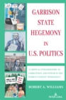 Garrison State Hegemony in U.S. Politics : A Critical Ethnohistory of Corruption and Power in the World’s Oldest ‘Democracy’ - Book