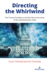 Directing the Whirlwind : The Trump Presidency and the Deconstruction of the Administrative State - eBook