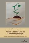 Viktor E. Frankl Goes to Community College : How Creating Meaning May Save Your Life - Book