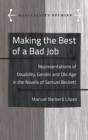 Making the Best of a Bad Job : Representations of Disability, Gender and Old Age in the Novels of Samuel Beckett - Book