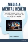 Media & Mental Health : Using Mass Media to Reduce the Stigma of Mental Illness - Book