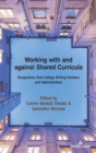 Working with and against Shared Curricula : Perspectives from College Writing Teachers and Administrators - Book