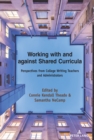 Working with and against Shared Curricula : Perspectives from College Writing Teachers and Administrators - eBook