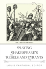 Playing Shakespeare’s Rebels and Tyrants - Book