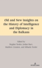 Old and New Insights on the History of Intelligence and Diplomacy in the Balkans - Book