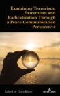 Examining Terrorism, Extremism and Radicalization Through a Peace Communication Perspective - Book