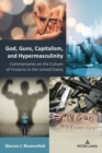 God, Guns, Capitalism, and Hypermasculinity : Commentaries on the Culture of Firearms in the United States - Book