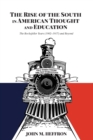 The Rise of the South in American Thought and Education : The Rockefeller Years (1902-1917) and Beyond - Book