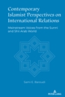 Contemporary Islamist Perspectives on International Relations : Mainstream Voices from the Sunni and Shii Arab World - eBook