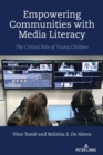 Empowering Communities with Media Literacy : The Critical Role of Young Children - Book