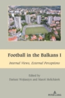 Football in the Balkans I : Internal Views, External Perceptions - Book