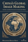 China's Global Image Making : The Belt and Road Initiative in the Islamic World - Book