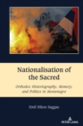 Nationalisation of the Sacred : Orthodox Historiography, Memory, and Politics in Montenegro - eBook