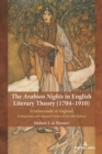The Arabian Nights in English Literary Theory (1704-1910) : Scheherazade in England. An Expanded and Updated Version of the 1981 Edition - Book