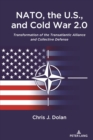 NATO, the U.S., and Cold War 2.0 : Transformation of the Transatlantic Alliance and Collective Defense - eBook