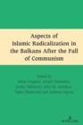 Aspects of Islamic Radicalization in the Balkans After the Fall of Communism - Book