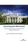 Directing the Whirlwind : Deconstruction, Distrust, and the Future of American Democracy - Book
