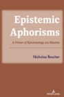 Epistemic Aphorisms : A Primer of Epistemology via Maxims - Book