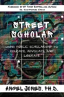 Street Scholar : Using Public Scholarship to Educate, Advocate, and Liberate - Book
