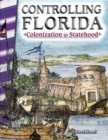 Controlling Florida : Colonization to Statehood - eBook
