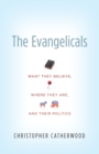 The Evangelicals : What They Believe, Where They Are, and Their Politics - Book