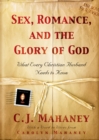 Sex, Romance, and the Glory of God (With a word to wives from Carolyn Mahaney) - eBook
