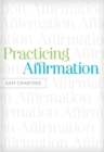 Practicing Affirmation : God-Centered Praise of Those Who Are Not God - Book
