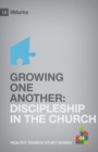 Growing One Another : Discipleship in the Church - Book