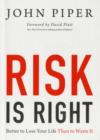 Risk Is Right : Better to Lose Your Life Than to Waste It - Book