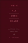 With All Your Heart : Orienting Your Mind, Desires, and Will toward Christ - Book