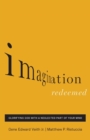 Imagination Redeemed : Glorifying God with a Neglected Part of Your Mind - Book