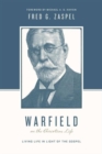 Warfield on the Christian Life : Living in Light of the Gospel (Redesign) - Book