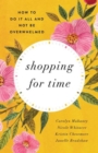 Shopping for Time : How to Do It All and NOT Be Overwhelmed - Book