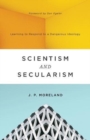 Scientism and Secularism : Learning to Respond to a Dangerous Ideology - Book
