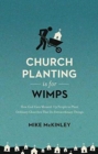 Church Planting Is for Wimps : How God Uses Messed-Up People to Plant Ordinary Churches That Do Extraordinary Things (Redesign) - Book