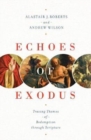 Echoes of Exodus : Tracing Themes of Redemption through Scripture - Book