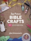 Big Picture Bible Crafts : 101 Simple and Amazing Crafts to Help Teach Children the Bible - Book