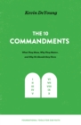 The Ten Commandments: What They Mean, Why They Matter, and Why We Should Obey Them - eBook