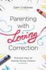 Parenting with Loving Correction : Practical Help for Raising Young Children - Book
