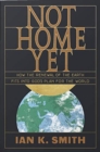 Not Home Yet : How the Renewal of the Earth Fits into God's Plan for the World - Book