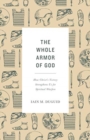 The Whole Armor of God : How Christ's Victory Strengthens Us for Spiritual Warfare - Book