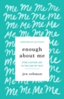 Enough about Me : Find Lasting Joy in the Age of Self - Book