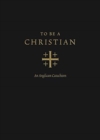 To Be a Christian : An Anglican Catechism (Approved Edition) - Book