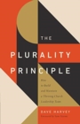 The Plurality Principle : How to Build and Maintain a Thriving Church Leadership Team - Book