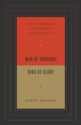 Man of Sorrows, King of Glory : What the Humiliation and Exaltation of Jesus Mean for Us - Book