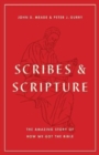 Scribes and Scripture : The Amazing Story of How We Got the Bible - Book
