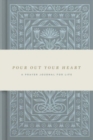 Pour Out Your Heart Prayer Journal : A Planner for a Life of Prayer (Cloth over Board) - Book