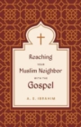 Reaching Your Muslim Neighbor with the Gospel - Book