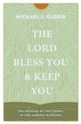 The Lord Bless You and Keep You : The Promise of the Gospel in the Aaronic Blessing - Book