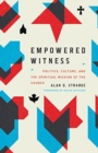 Empowered Witness : Politics, Culture, and the Spiritual Mission of the Church - Book